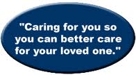 Caring for you so you can better care for your loved one.